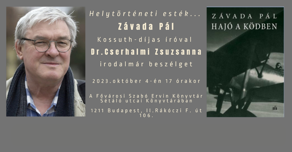 Helytörténeti esték... Hajó a ködben - Závada Pál íróval dr. Cserhalmi Zsuzsanna irodalmár beszélget. 