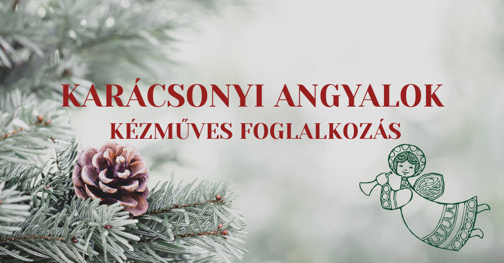 Évkerék programok: karácsonyi angyalok - kézműves foglalkozás