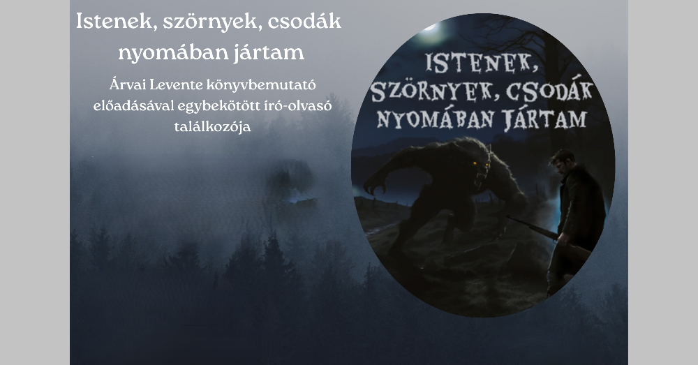 Istenek, szörnyek, csodák nyomában jártam