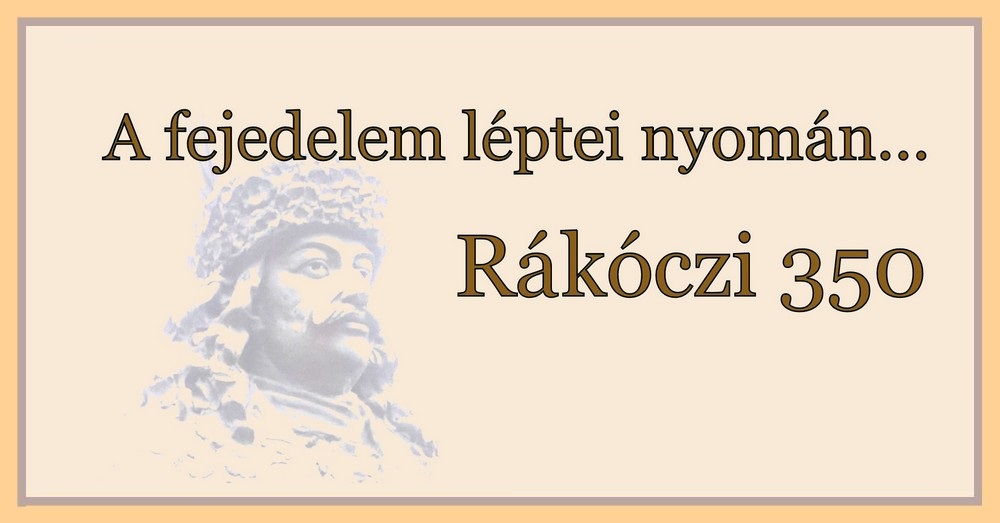 A fejedelem léptei nyomán... - Rákóczi 350