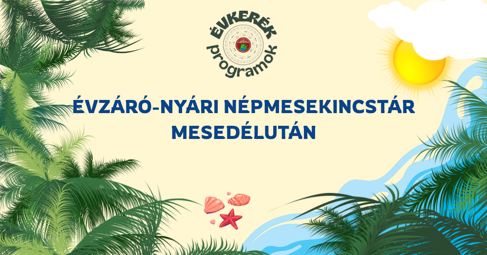 Évkerék programsorozat - Évzáró-nyári Népmesekincstár mesedélután