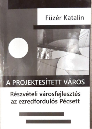 Füzér Katalin A projektesített város című könyvének borítója 