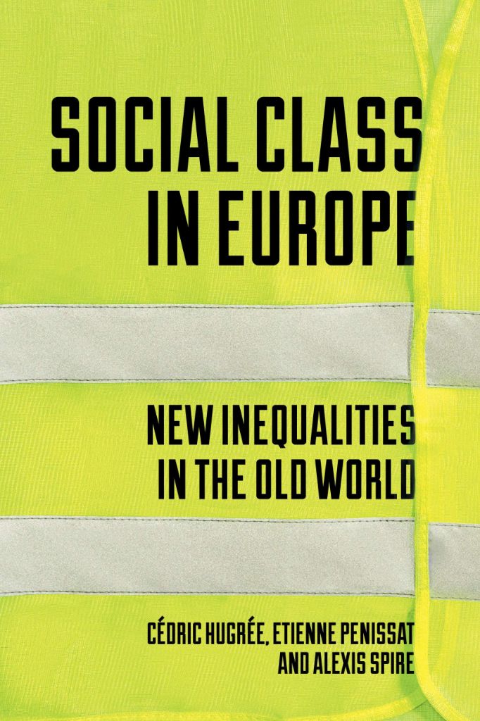 Cédric Hugrée, Etienne Penissat, Alexis Spire: Social Class in Europe New Inequalities in the Old World című könyv borítója