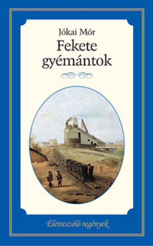 Jókai Mór - Fekete gyémántok - könyvborító egy bányáról készült festménnyel (Kossuth Kiadó, 2015)