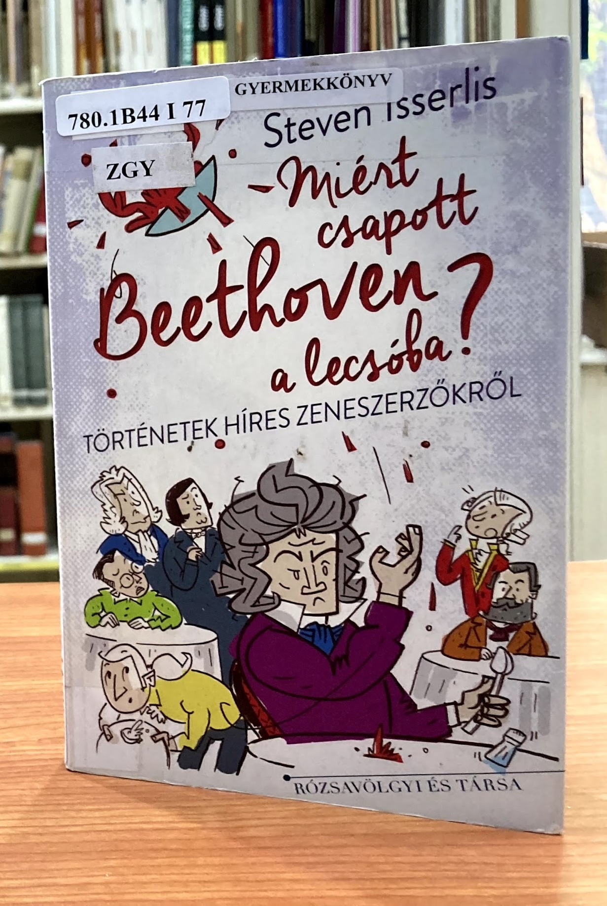 Steven Isserlis Miért csapott Beethoven a lecsóba? című könyv borítója